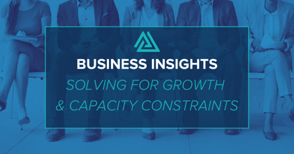 Business Insights Solving for Growth & Capacity Constraints