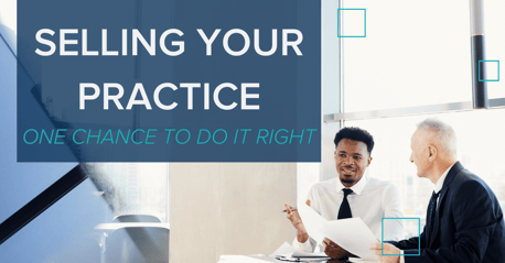 Selling Your Practice, One Chance to Do it Right