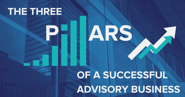 The Three Pillars of a Successful Advisory Business