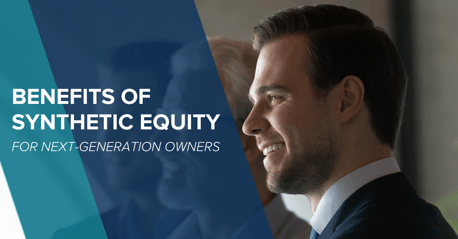 Benefits of Synthetic Equity for Next-Generation Owners